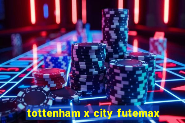 tottenham x city futemax